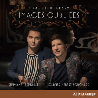 Claude Debussy : Images oubliées
Stéphane Tétreault; Olivier Hébert-Bouchard